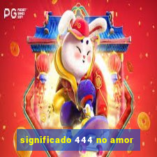 significado 444 no amor